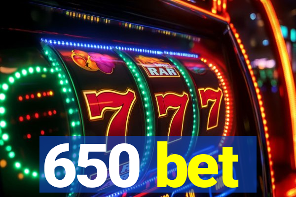 650 bet